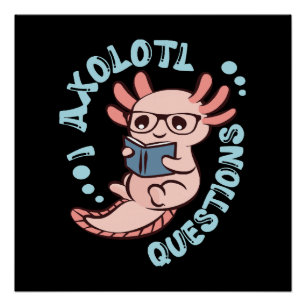 I Axolotl Questions Poster