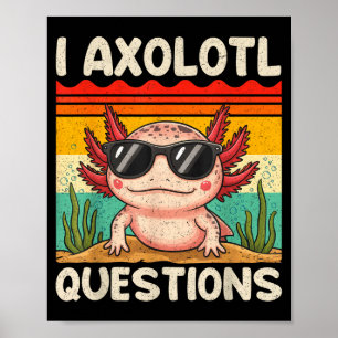 I Axolotl Questions Shirt Funny Axolotl Boy Girls  Poster