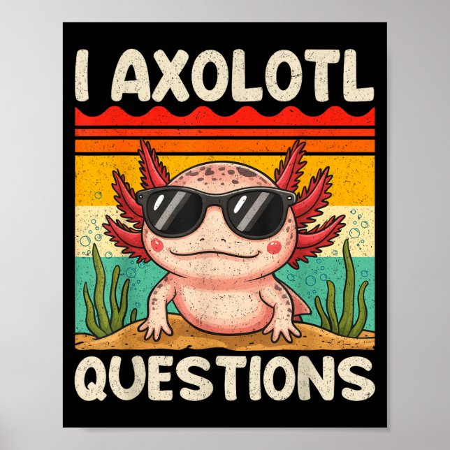 I Axolotl Questions Shirt Funny Axolotl Boy Girls  Poster (Front)