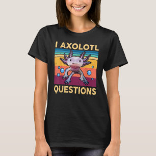 I Axolotl Questions Shirt Kids Girl Adult Cute Axo