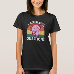 I Axolotl Questions T-Shirt