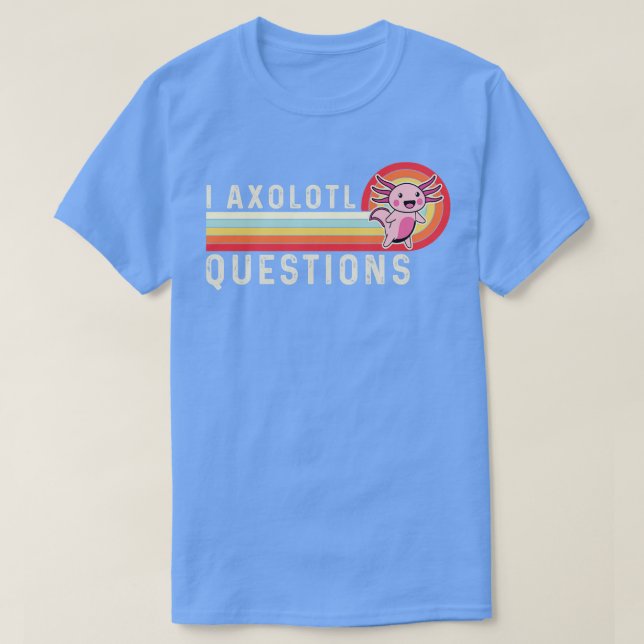 I Axolotl Questions T-Shirt (Design Front)