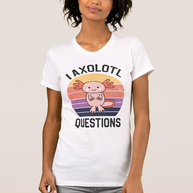 I Axolotl Questions T-Shirt (Front)