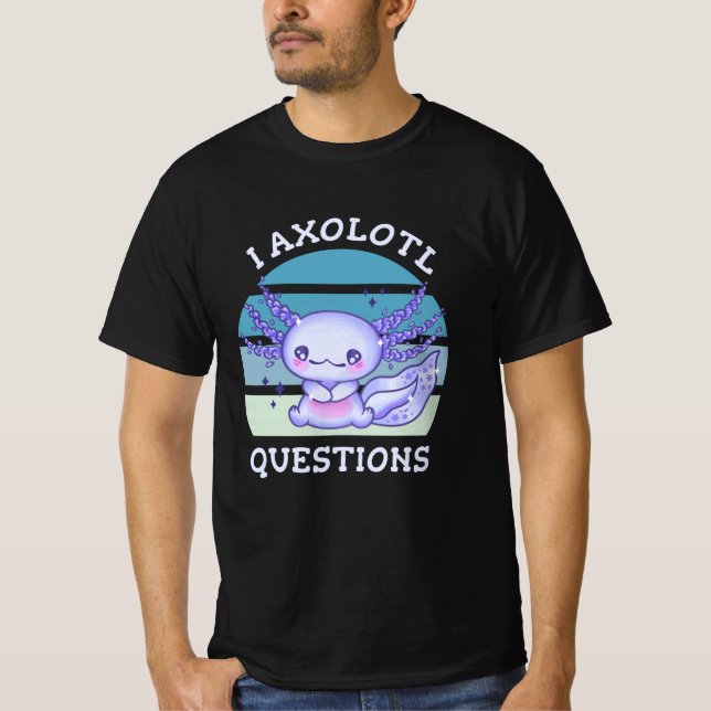 I axolotl questions T-Shirt (Front)