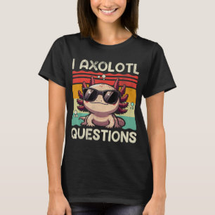 I Axolotl Questions T-Shirt