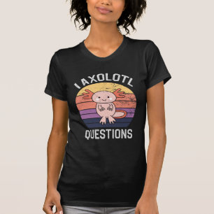 I Axolotl Questions T-Shirt