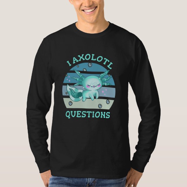 I axolotl questions T-Shirt (Front)