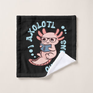I Axolotl Questions Wash Cloth