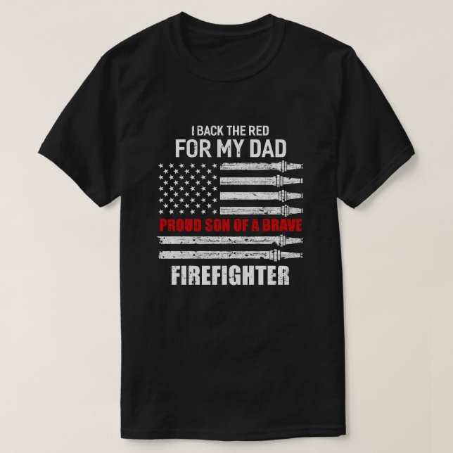 I Back The Red For My Dad Proud Son Firefighter T-Shirt (Design Front)