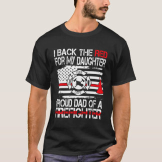 I Back The Red For My Daughter Proud Firefighter D T-Shirt