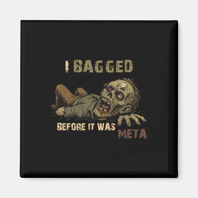 I Bagged Before It Was Meta - Funny Teabag Zombie  Magnet (Front)