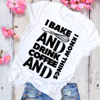 I Bake and drink coffee and I Know Things T-Shirt