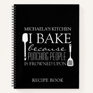 I Bake Because Punching People Frowned Upon Recipe Notebook