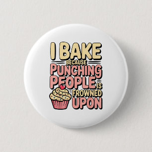 I Bake Because Punching People Is Frowned Un Baker 6 Cm Round Badge