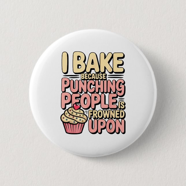 I Bake Because Punching People Is Frowned Un Baker 6 Cm Round Badge (Front)