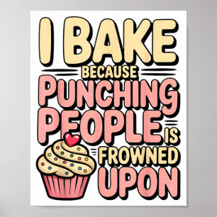 I Bake Because Punching People Is Frowned Un Baker Poster