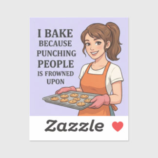 I Bake Because Punching People Is Frowned Upon