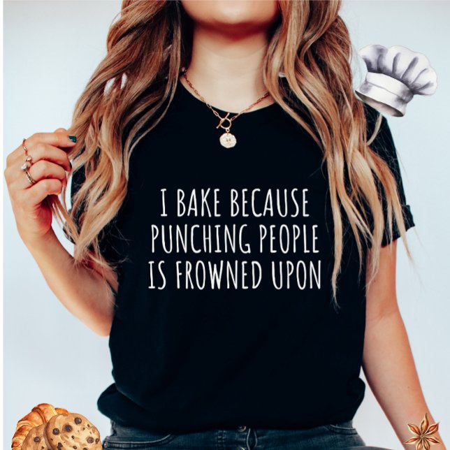I Bake Because Punching People Is Frowned Upon T-Shirt (Creator Uploaded)