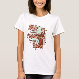 I Bake Because Punching People Is Frowned Upon T-Shirt