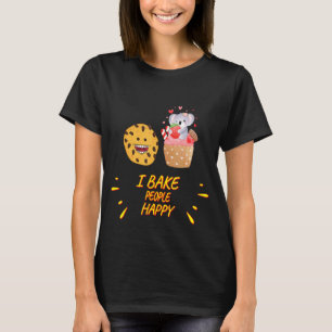 I Bake People Happy Baker Funny Saying T-Shirt