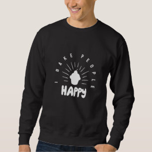 I Bake People Happy Bakers Pastry Chef 5 Sweatshirt