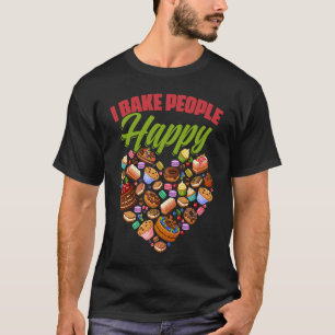 I Bake People Happy Baking Cooking Pastry Chef Bre T-Shirt