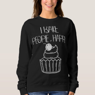 I Bake People Happy Baking Quotes Sweatshirt