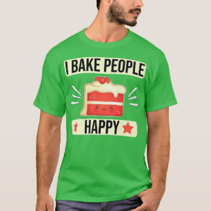 I Bake People Happy Cake Decorator Baking For Cake T-Shirt
