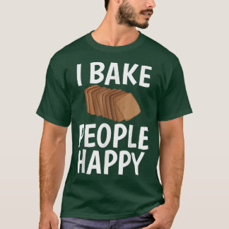 I Bake People Happy Humour Joke Tee for Baking Ent