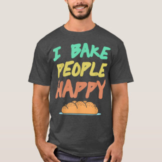 I Bake People Happy Retro Awesome Baking Design Pr T-Shirt