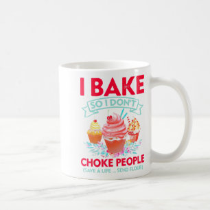 I Bake So I Don't Choke People Cupcake Making Coffee Mug