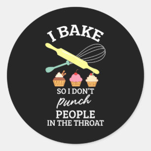 I Bake So I Don't Punch People In The Throat Bakin Classic Round Sticker