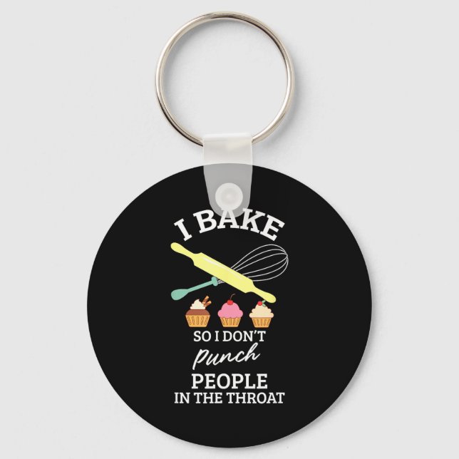 I Bake So I Don't Punch People In The Throat Bakin Key Ring (Front)