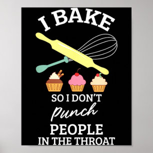I Bake So I Don't Punch People In The Throat Bakin Poster