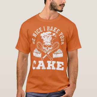 I Bake Your Cake Baker Cupcake Muffin Baking Pastr T-Shirt