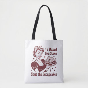 I Baked You Some Shut The Fucupcakes Housewife  Tote Bag