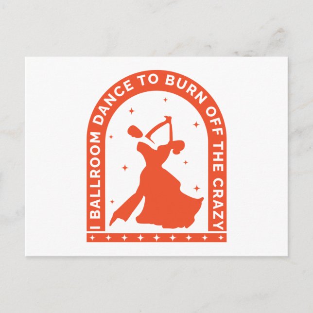  I Ballroom Dance To Burn Off The Crazy Postcard (Front)