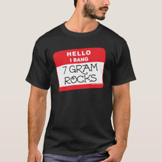I Bang 7 Gram Rocks T-Shirt
