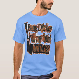 I BANG DITCHES WITH MY SNOW SLED COOL WEAR AND GRE T-Shirt