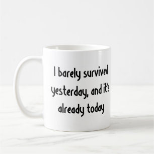 i barely survived yesterday coffee mug