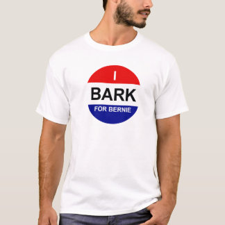 I Bark for Bernie - Dog Owner's T-Shirt
