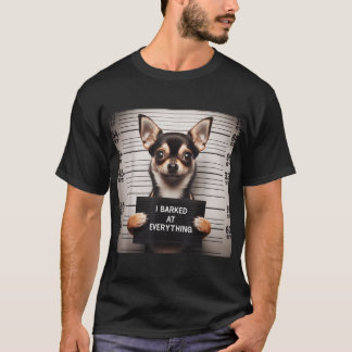 I Barked At Everything Chihuahua T-Shirt