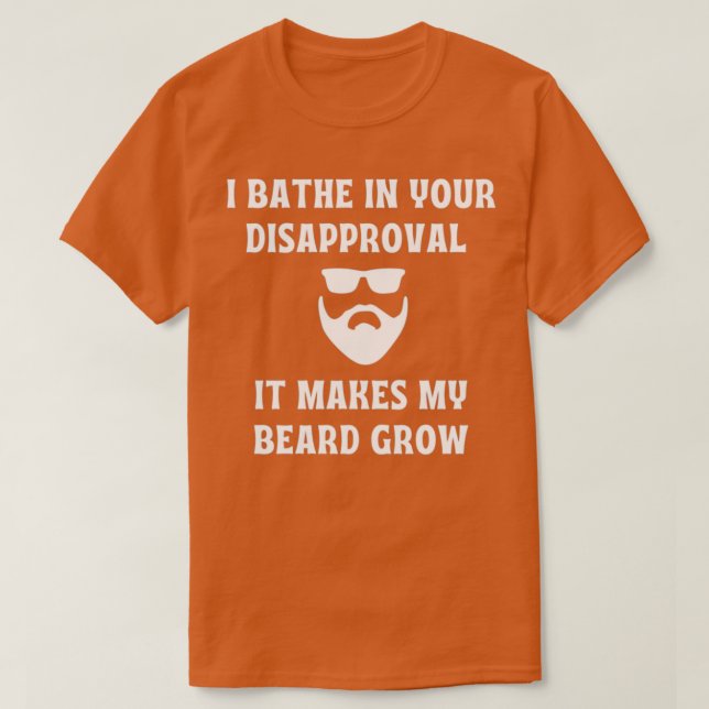 I Bathe in Your Disapproval1 T-Shirt (Design Front)