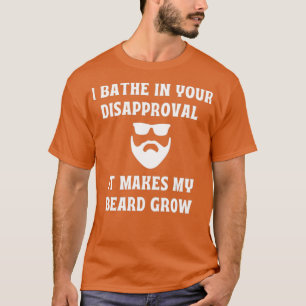 I Bathe in Your Disapproval1 T-Shirt