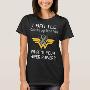 I Battle Schizophrenia What's Your Superpower? T-Shirt