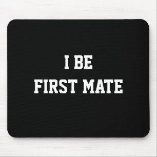 I Be First Mate. Black and White. Mouse Pad