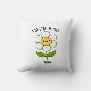 I Be-Leaf In You Funny Flower And Leaf Pun Cushion