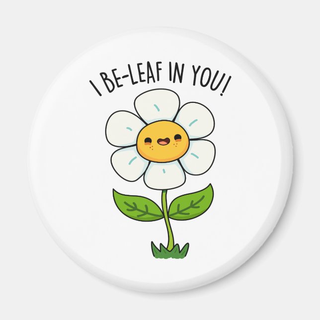 I Be-Leaf In You Funny Flower And Leaf Pun Magnet (Front)