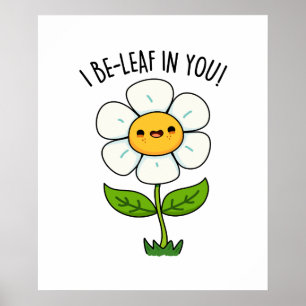 I Be-Leaf In You Funny Flower And Leaf Pun Poster