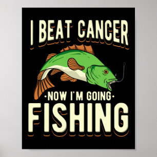 I Beat Cancer Now I'm Going Fishing 1  Poster